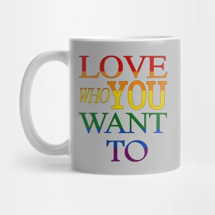 LGBT Gay Pride - Love Who You Want To Mug